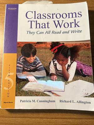 Classrooms that Work: They Can All Read and Write by Patricia Marr Cunningham