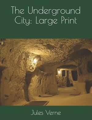 The Underground City: Large Print by Jules Verne