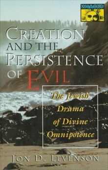 Creation and the Persistence of Evil by Jon D. Levenson