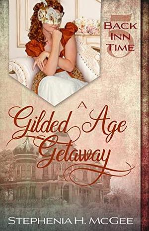 A Gilded Age Getaway by Stephenia H. McGee, Stephenia H. McGee