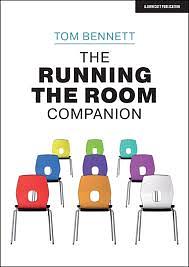 The Running the Room Companion: Issues in Classroom Management and Strategies to Deal with Them by Tom Bennett