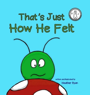 That's Just How He Felt by Heather Ryan