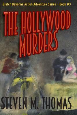 The Hollywood Murders-Gretch Bayonne Action Adventure Series #3 by Steven M. Thomas