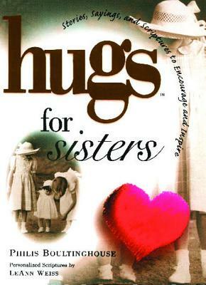 Hugs for Sisters: Stories, Sayings, and Scriptures to Encourage and Inspire by Philis Boultinghouse