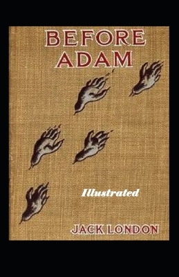 Before Adam Illustrated by Jack London