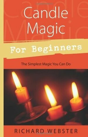 Candle Magic For Beginners: The Simplest Magic You Can Do (For Beginners) by Richard Webster