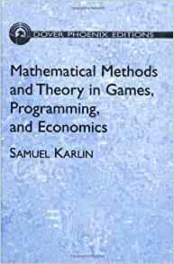 Mathematical Methods and Theory in Games, Programming, and Economics: Two Volumes Bound as One by Samuel Karlin