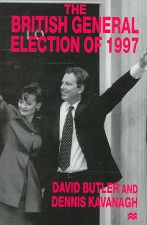 The British General Election of 1997 by David Edgeworth Butler, Dennis Kavanagh