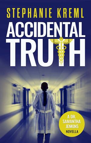 Accidental Truth by Stephanie Kreml