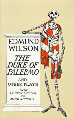 The Duke of Palermo and Other Plays: And Other Plays, with an Open Letter to Mike Nichols by Edmund Wilson