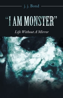 I Am Monster: Life Without a Mirror by 