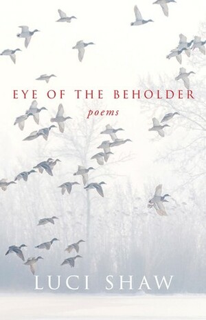 Eye of the Beholder by Luci Shaw