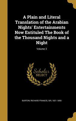 A Plain and Literal Translation of the Arabian Nights' Entertainments Now Entituled the Book of the Thousand Nights and a Night; Volume 3 by Anonymous