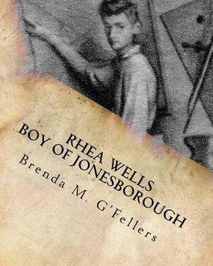 Rhea Wells Boy of Jonesborough by Brenda G'Fellers