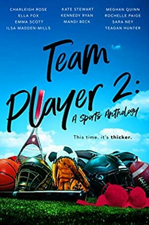 Team Player 2: A Sports Anthology by Kate Stewart, Emma Scott, Teagan Hunter, Ella Fox, Kennedy Ryan, Meghan Quinn, Ilsa Madden-Mills, Charleigh Rose, Rochelle Paige, Sara Ney, Mandi Beck