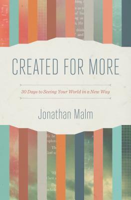 Created for More: 30 Days to Seeing Your World in a New Way by Jonathan Malm
