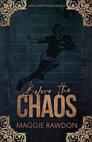 Before the Chaos: A Rival Hearts Prequel Novella by Maggie Rawdon, Maggie Rawdon