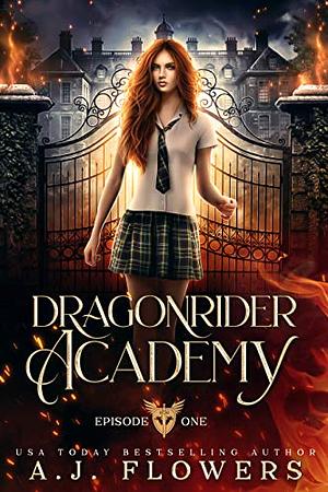 Dragonrider Academy: Season 1 Episode 1 by A.J. Flowers