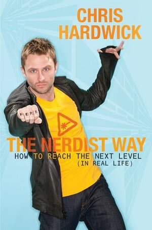 The Nerdist Way: How to Reach the Next Level (In Real Life) by Chris Hardwick