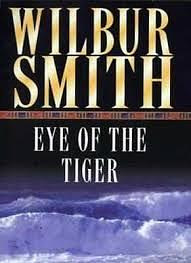 The Eye of the Tiger by Wilbur Smith by Wilbur Smith, Wilbur Smith
