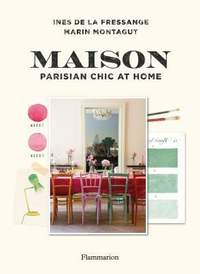 Maison: Parisian Chic at Home by Marin Montagut, Ines De La Fressange