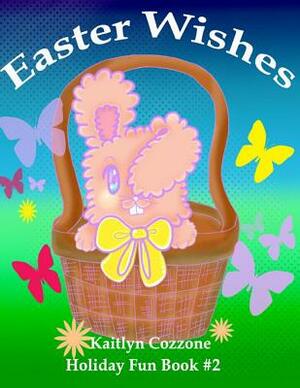 Easter Wishes by Kelly Cozzone, Kaitlyn Cozzone