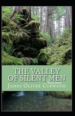 The Valley of Silent Men Illustrated by James Oliver Curwood