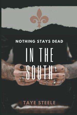 Nothing Stays Dead in the South by Taye Steele