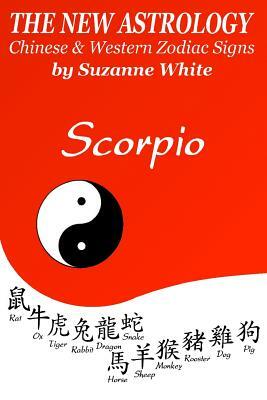 The New Astrology Scorpio Chinese and Western Zodiac Signs: The New Astrology by Sun Signs by Suzanne White