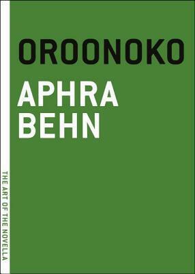 Oroonoko: Or, the Royal Slave, a True Story by Aphra Behn