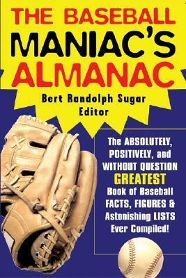 The Baseball Maniac's Almanac by Bert Randolph Sugar