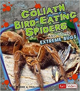 Goliath Bird-Eating Spiders: And Other Extreme Bugs by Gary Dunn, Deirdre A. Prischmann