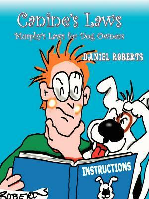 Canine's Laws: The Murphy's Laws for Dog Owners by Daniel Roberts