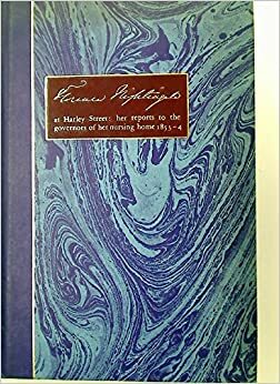 Florence Nightingale At Harley Street: Her Reports To The Governors Of Her Nursing Home, 1853 4 by Florence Nightingale