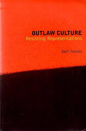 Outlaw Culture: Resisting Representations by bell hooks