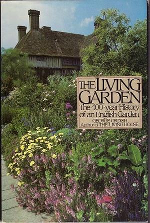 The Living Garden: The 400-year History of an English Garden by George Ordish
