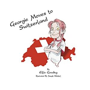 Georgie Moves To Switzerland by Ellie Gooding, Joseph Witchall