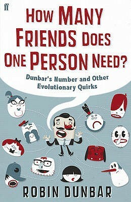How Many Friends Does One Person Need?: Dunbar's Number and Other Evolutionary Quirks by Robin I.M. Dunbar