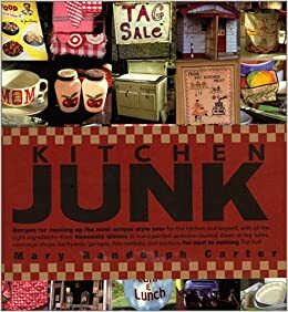 Kitchen Junk by Mary Randolph Carter