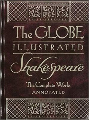The Globe Illustrated Shakespeare: The Complete Works: Annotated by Howard Staunton, William Shakespeare