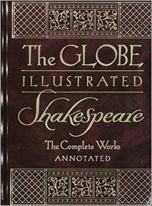 The Globe Illustrated Shakespeare: The Complete Works: Annotated by William Shakespeare, Howard Staunton