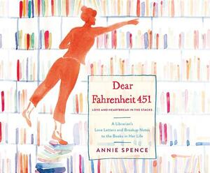 Dear Fahrenheit 451: Love and Heartbreak in the Stacks by Annie Spence