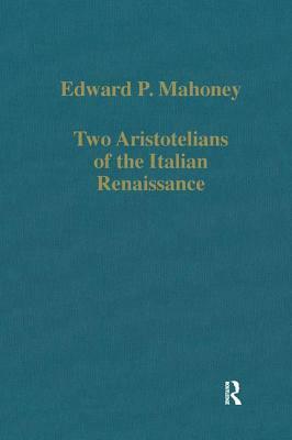 Two Aristotelians of the Italian Renaissance: Nicoletto Vernia and Agostino Nifo by Edward P. Mahoney