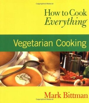 How to Cook Everything: Vegetarian Cooking by Alan Witschonke, Mark Bittman