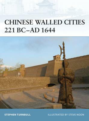 Chinese Walled Cities 221 Bc- Ad 1644 by Stephen Turnbull