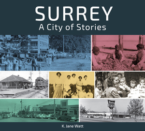 Surrey: A City of Stories by K. Jane Watt