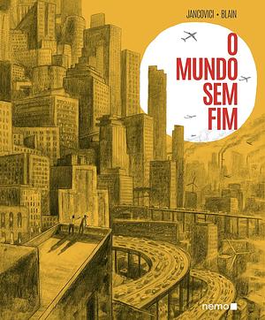 O mundo sem fim by Christophe Blain, Jean-Marc Jancovici