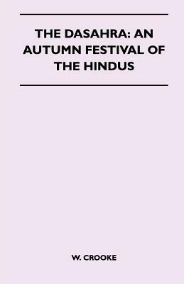 The Dasahra: An Autumn Festival Of The Hindus (Folklore History Series) by W. Crooke