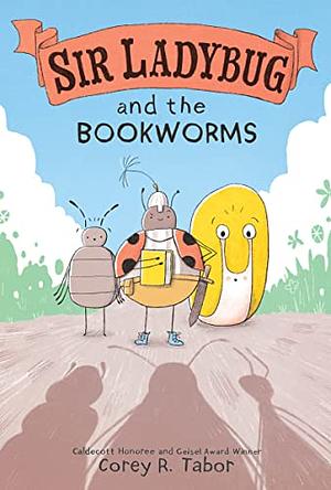 Sir Ladybug and the Bookworms by Corey R. Tabor