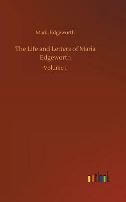 The Life and Letters of Maria Edgeworth by Maria Edgeworth